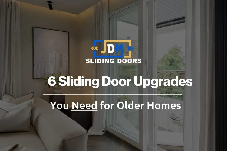 6 Sliding Door Upgrades You Need for Older Homes