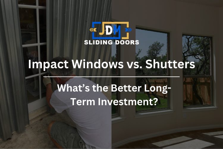 Impact Windows vs. Shutters: What’s the Better Long-Term Investment?